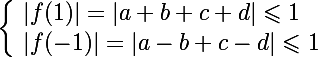 \Large\left\lbrace\begin{array}l |f(1)|=|a+b+c+d|\leqslant1 \\ |f(-1)|=|a-b+c-d|\leqslant1 \end{array}